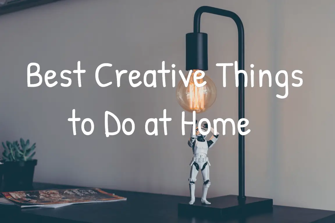Creative Things to Do at Home