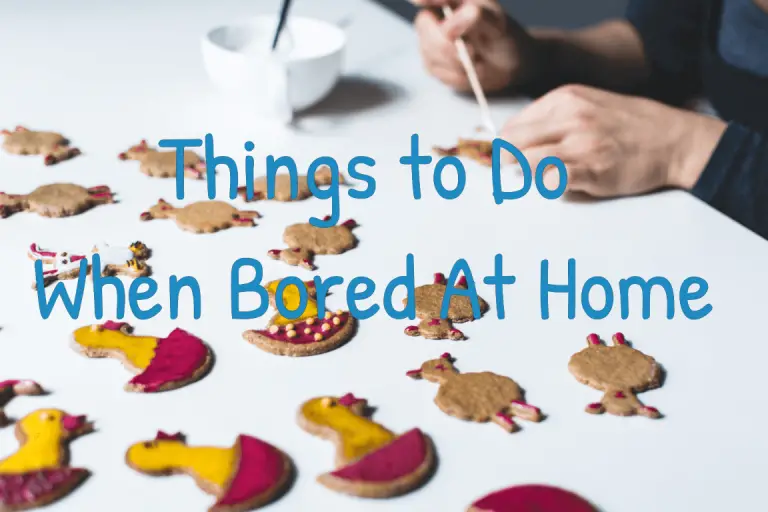 Things to Do When Bored At Home
