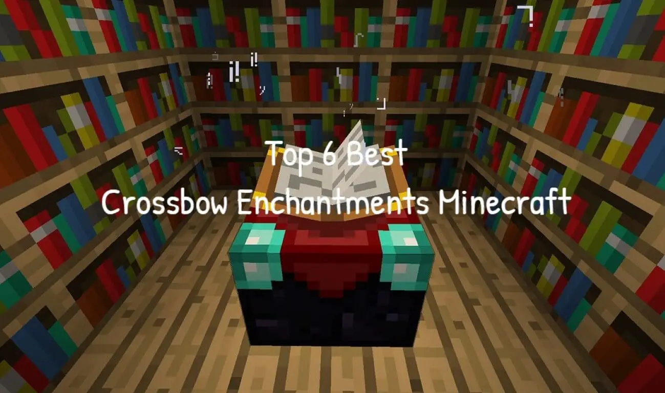 Top 6 Best Crossbow Enchantments Minecraft
