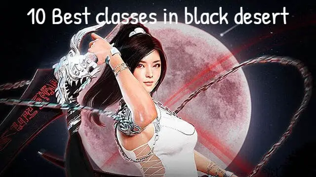 10 Best classes in black desert